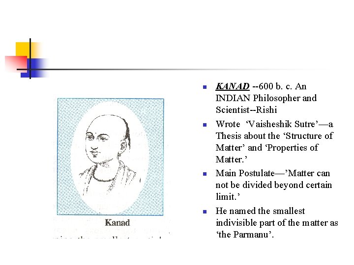 n n KANAD --600 b. c. An INDIAN Philosopher and Scientist--Rishi Wrote ‘Vaisheshik Sutre’—a
