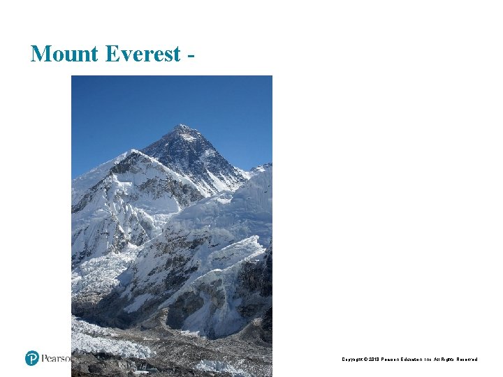 Mount Everest - Copyright © 2018 Pearson Education, Inc. All Rights Reserved 