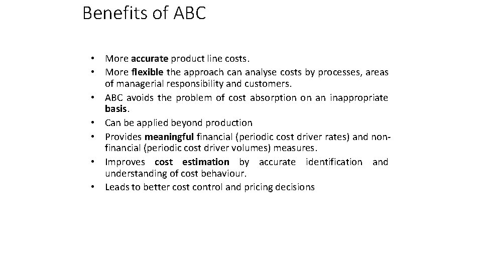 Benefits of ABC • More accurate product line costs. • More flexible the approach