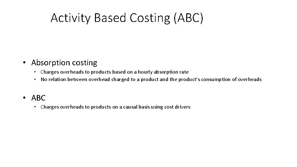 Activity Based Costing (ABC) • Absorption costing • Charges overheads to products based on