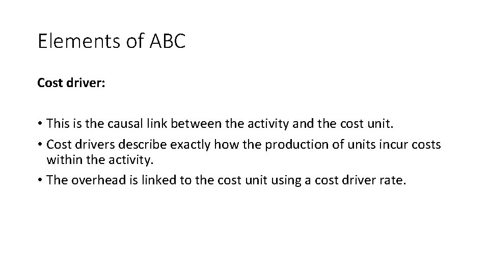 Elements of ABC Cost driver: • This is the causal link between the activity