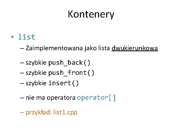 Kontenery • list – Zaimplementowana jako lista dwukierunkowa – szybkie push_back() – szybkie push_front()