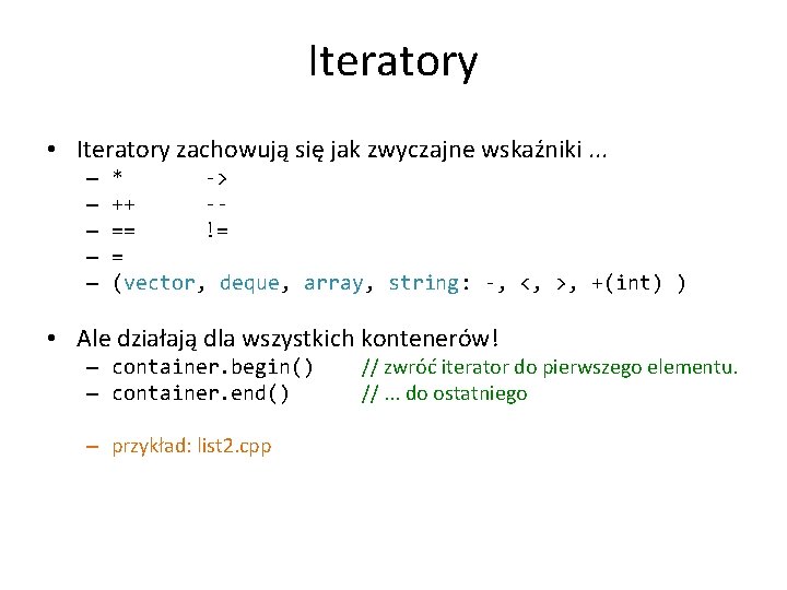 Iteratory • Iteratory zachowują się jak zwyczajne wskaźniki. . . – – – *