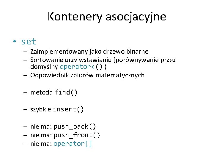 Kontenery asocjacyjne • set – Zaimplementowany jako drzewo binarne – Sortowanie przy wstawianiu (porównywanie