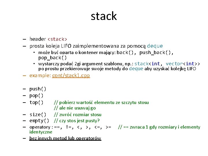 stack – header <stack> – prosta koleja LIFO zaimplementowana za pomocą deque • może