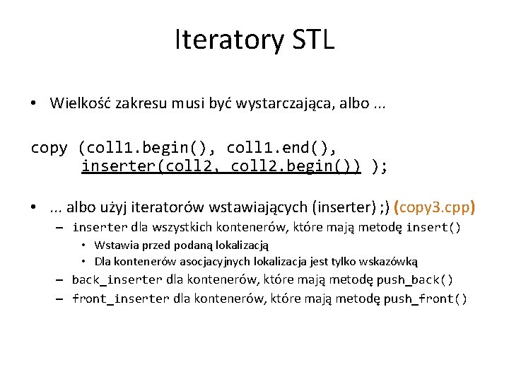 Iteratory STL • Wielkość zakresu musi być wystarczająca, albo. . . copy (coll 1.