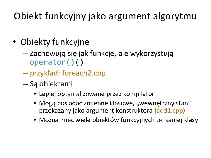 Obiekt funkcyjny jako argument algorytmu • Obiekty funkcyjne – Zachowują się jak funkcje, ale