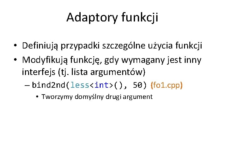 Adaptory funkcji • Definiują przypadki szczególne użycia funkcji • Modyfikują funkcję, gdy wymagany jest