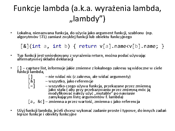 Funkcje lambda (a. k. a. wyrażenia lambda, „lambdy”) • Lokalna, nienazwana funkcja, do użycia