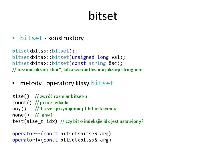 bitset • bitset - konstruktory bitset<bits>: : bitset(); bitset<bits>: : bitset(unsigned long val); bitset<bits>: