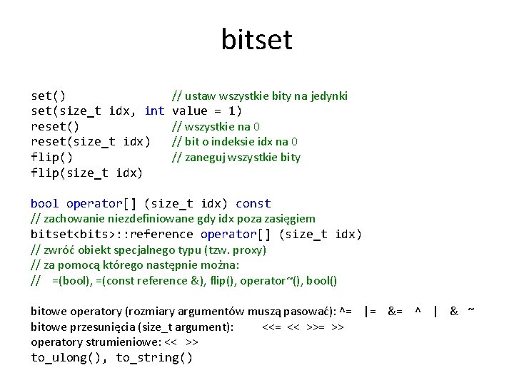 bitset set() set(size_t idx, int reset() reset(size_t idx) flip(size_t idx) // ustaw wszystkie bity