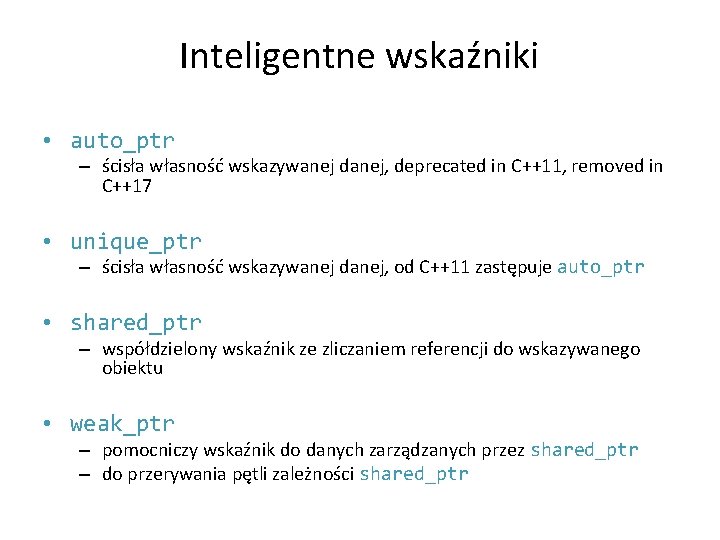Inteligentne wskaźniki • auto_ptr – ścisła własność wskazywanej danej, deprecated in C++11, removed in