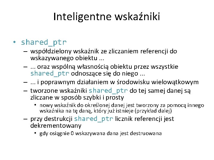 Inteligentne wskaźniki • shared_ptr – współdzielony wskaźnik ze zliczaniem referencji do wskazywanego obiektu. .