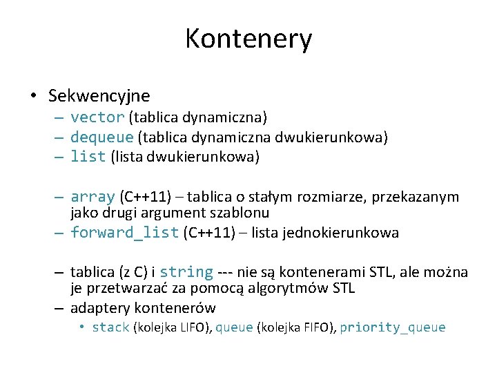 Kontenery • Sekwencyjne – vector (tablica dynamiczna) – dequeue (tablica dynamiczna dwukierunkowa) – list