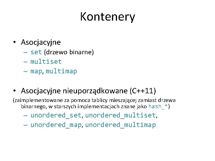 Kontenery • Asocjacyjne – set (drzewo binarne) – multiset – map, multimap • Asocjacyjne