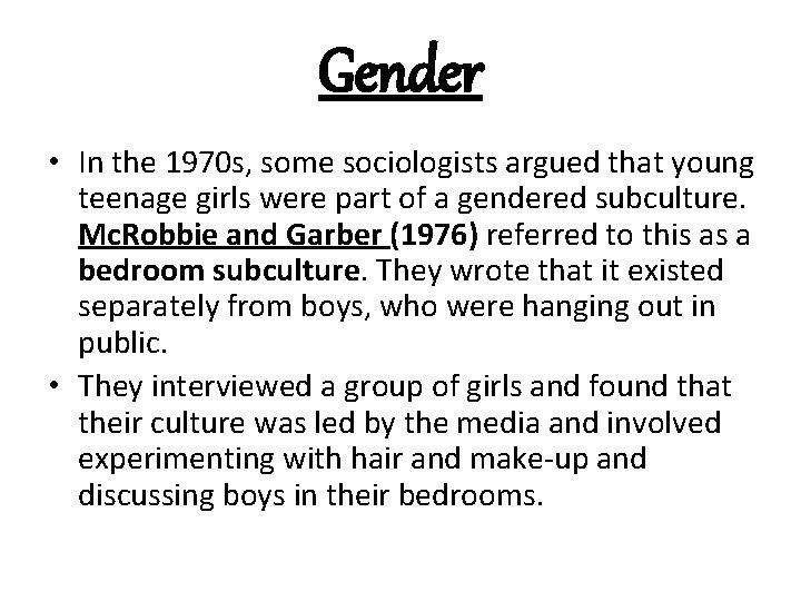 Gender • In the 1970 s, some sociologists argued that young teenage girls were