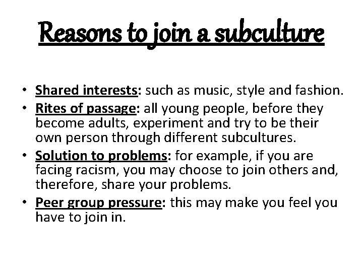 Reasons to join a subculture • Shared interests: such as music, style and fashion.