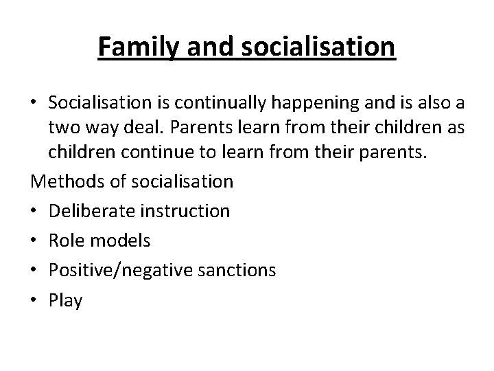 Family and socialisation • Socialisation is continually happening and is also a two way