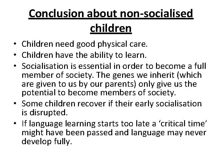 Conclusion about non-socialised children • Children need good physical care. • Children have the