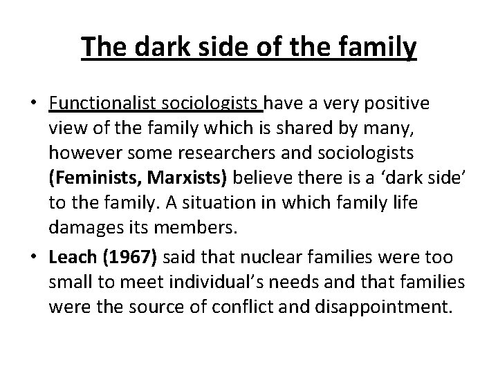 The dark side of the family • Functionalist sociologists have a very positive view