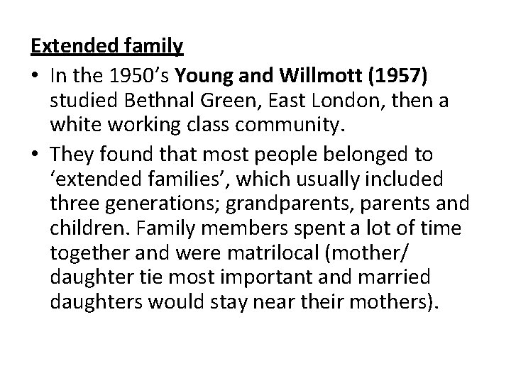 Extended family • In the 1950’s Young and Willmott (1957) studied Bethnal Green, East