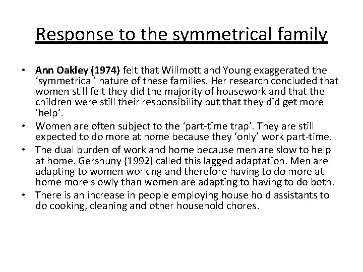 Response to the symmetrical family • Ann Oakley (1974) felt that Willmott and Young