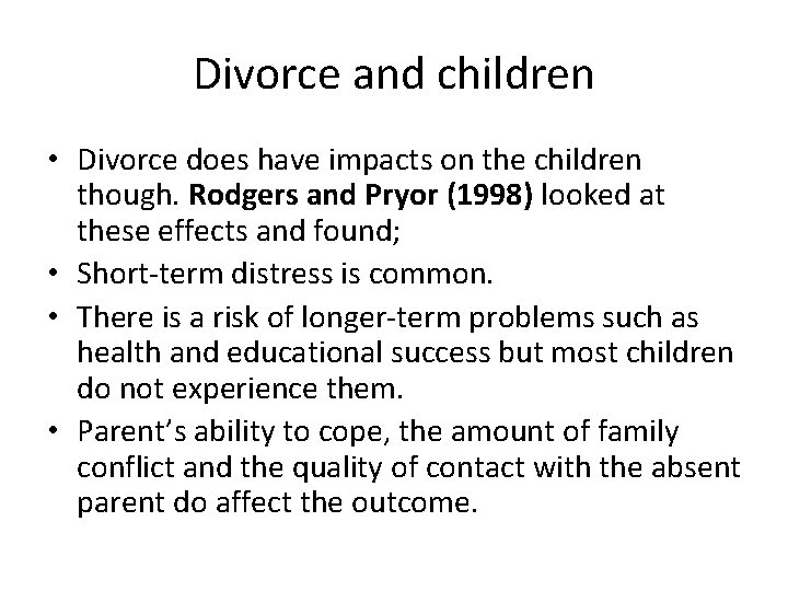 Divorce and children • Divorce does have impacts on the children though. Rodgers and