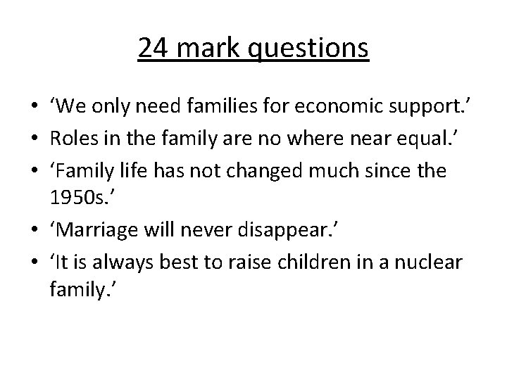 24 mark questions • ‘We only need families for economic support. ’ • Roles