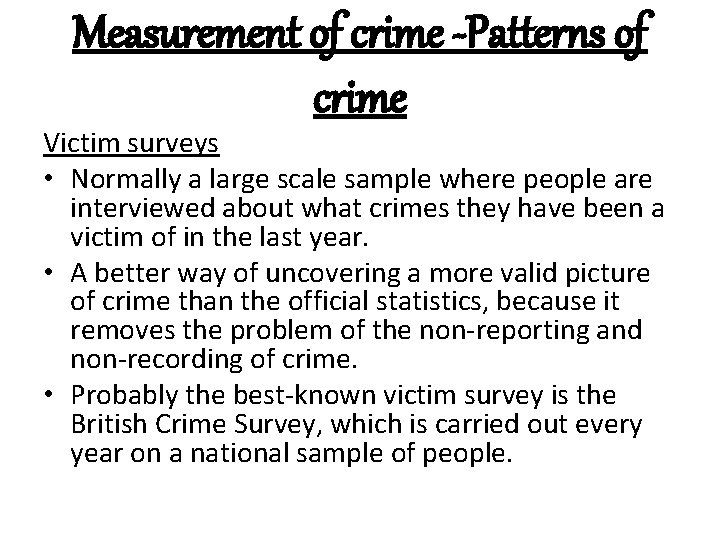 Measurement of crime -Patterns of crime Victim surveys • Normally a large scale sample