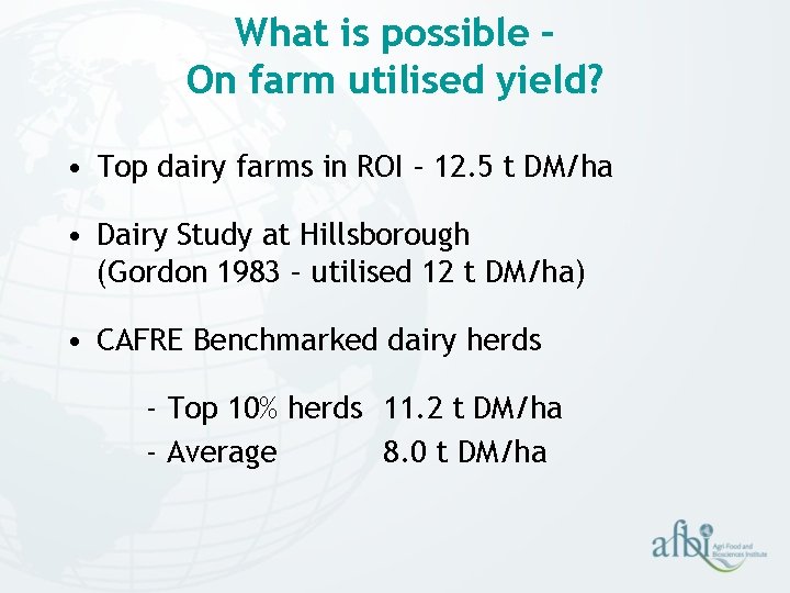 What is possible – On farm utilised yield? • Top dairy farms in ROI What is possible – On farm utilised yield? • Top dairy farms in ROI