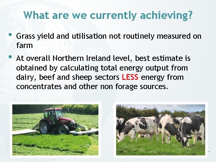 What are we currently achieving? • Grass yield and utilisation not routinely measured on What are we currently achieving? • Grass yield and utilisation not routinely measured on