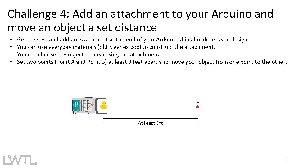 Challenge 4: Add an attachment to your Arduino and move an object a set Challenge 4: Add an attachment to your Arduino and move an object a set