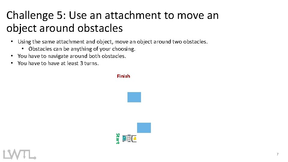 Challenge 5: Use an attachment to move an object around obstacles • Using the Challenge 5: Use an attachment to move an object around obstacles • Using the
