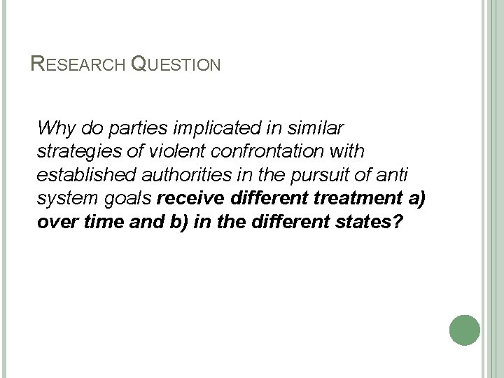 RESEARCH QUESTION Why do parties implicated in similar strategies of violent confrontation with established