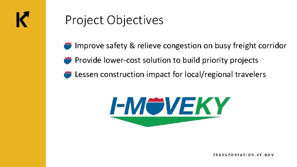 Project Objectives Improve safety & relieve congestion on busy freight corridor Provide lower-cost solution