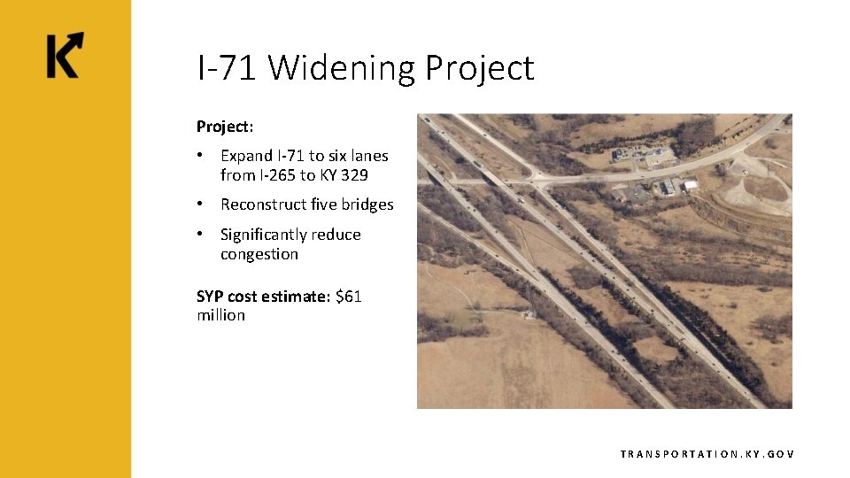 I-71 Widening Project: • Expand I-71 to six lanes from I-265 to KY 329