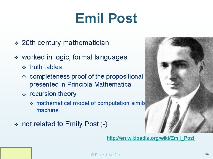 Emil Post ❖ 20 th century mathematician ❖ worked in logic, formal languages v