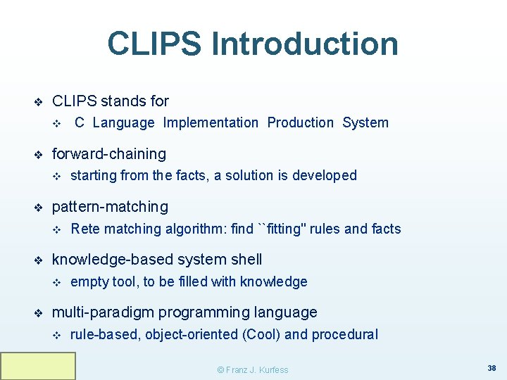 CLIPS Introduction ❖ CLIPS stands for v ❖ forward-chaining v ❖ Rete matching algorithm: