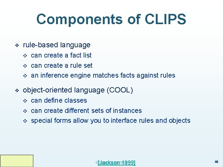 Components of CLIPS ❖ rule-based language v v v ❖ can create a fact