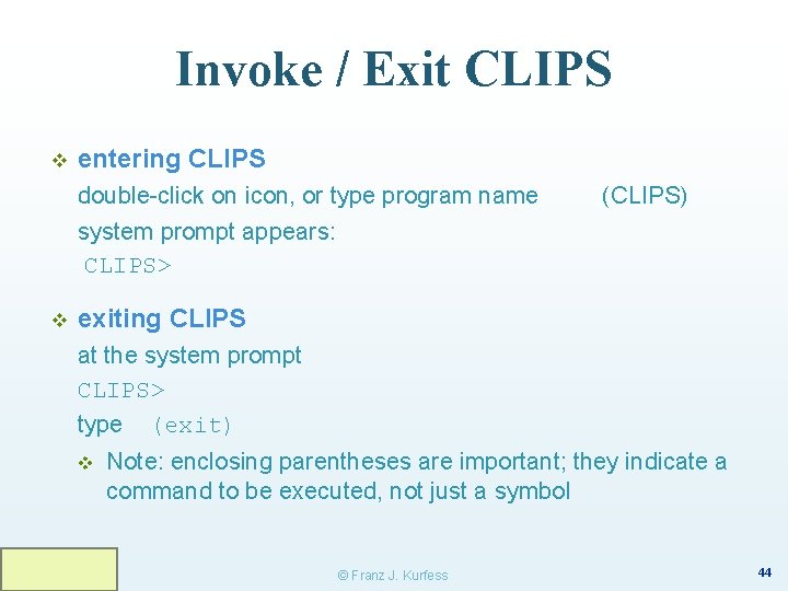 Invoke / Exit CLIPS v entering CLIPS double-click on icon, or type program name