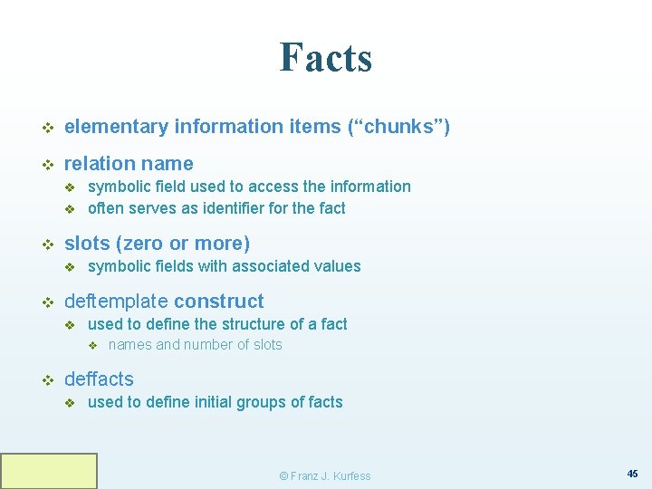 Facts v elementary information items (“chunks”) v relation name v v v slots (zero
