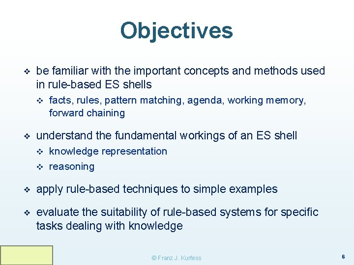 Objectives ❖ be familiar with the important concepts and methods used in rule-based ES