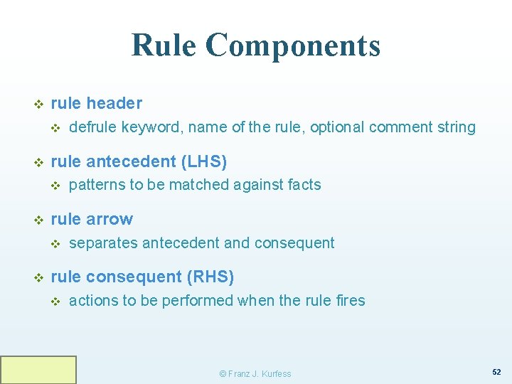 Rule Components v rule header v v rule antecedent (LHS) v v patterns to