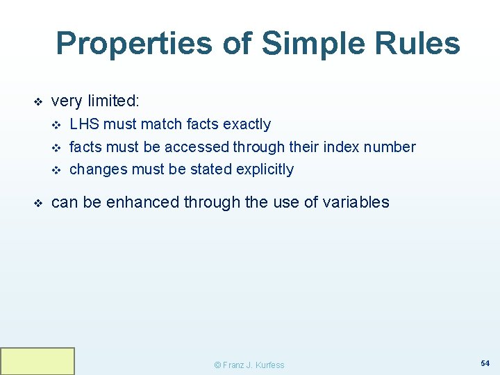 Properties of Simple Rules ❖ very limited: v v v ❖ LHS must match