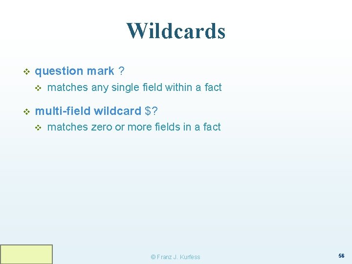 Wildcards v question mark ? v v matches any single field within a fact