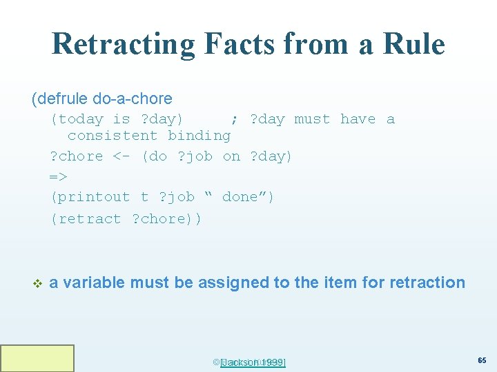 Retracting Facts from a Rule (defrule do-a-chore (today is ? day) ; ? day