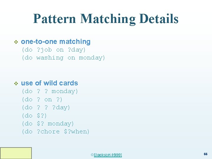 Pattern Matching Details v one-to-one matching (do ? job on ? day) (do washing