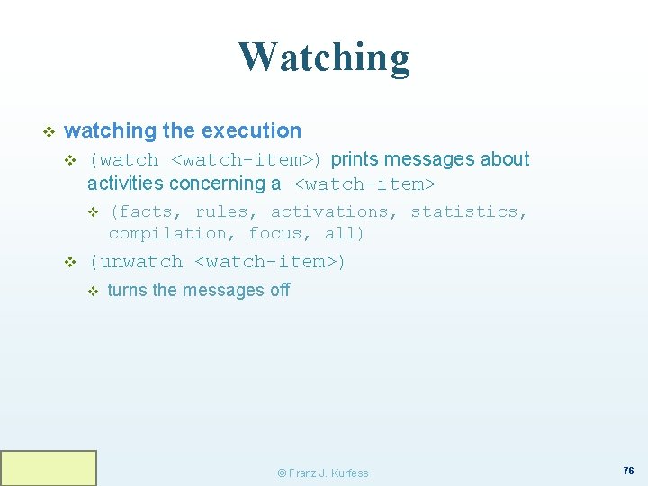 Watching v watching the execution v (watch <watch-item>) prints messages about activities concerning a