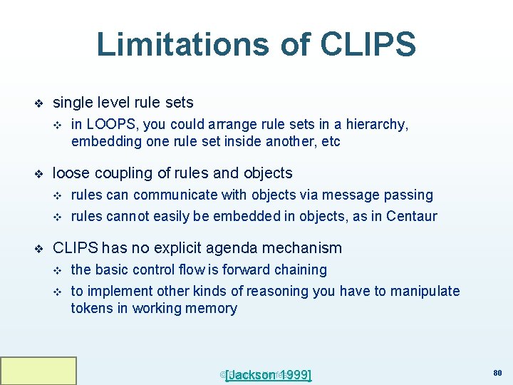 Limitations of CLIPS ❖ single level rule sets v ❖ loose coupling of rules