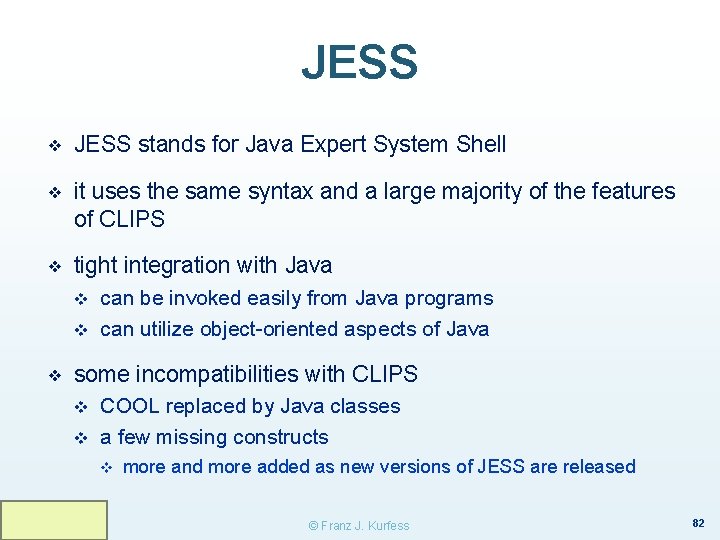 JESS ❖ JESS stands for Java Expert System Shell ❖ it uses the same